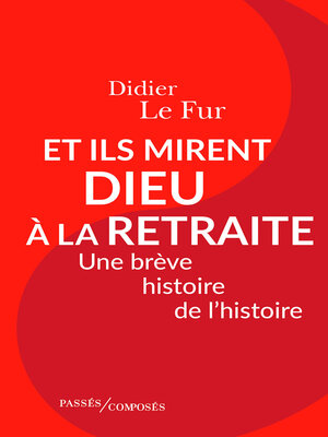 cover image of Et ils mirent Dieu à la retraite. Une brève histoire de l'histoire